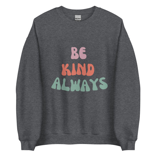 Be Kind Always | Comfy Crewneck