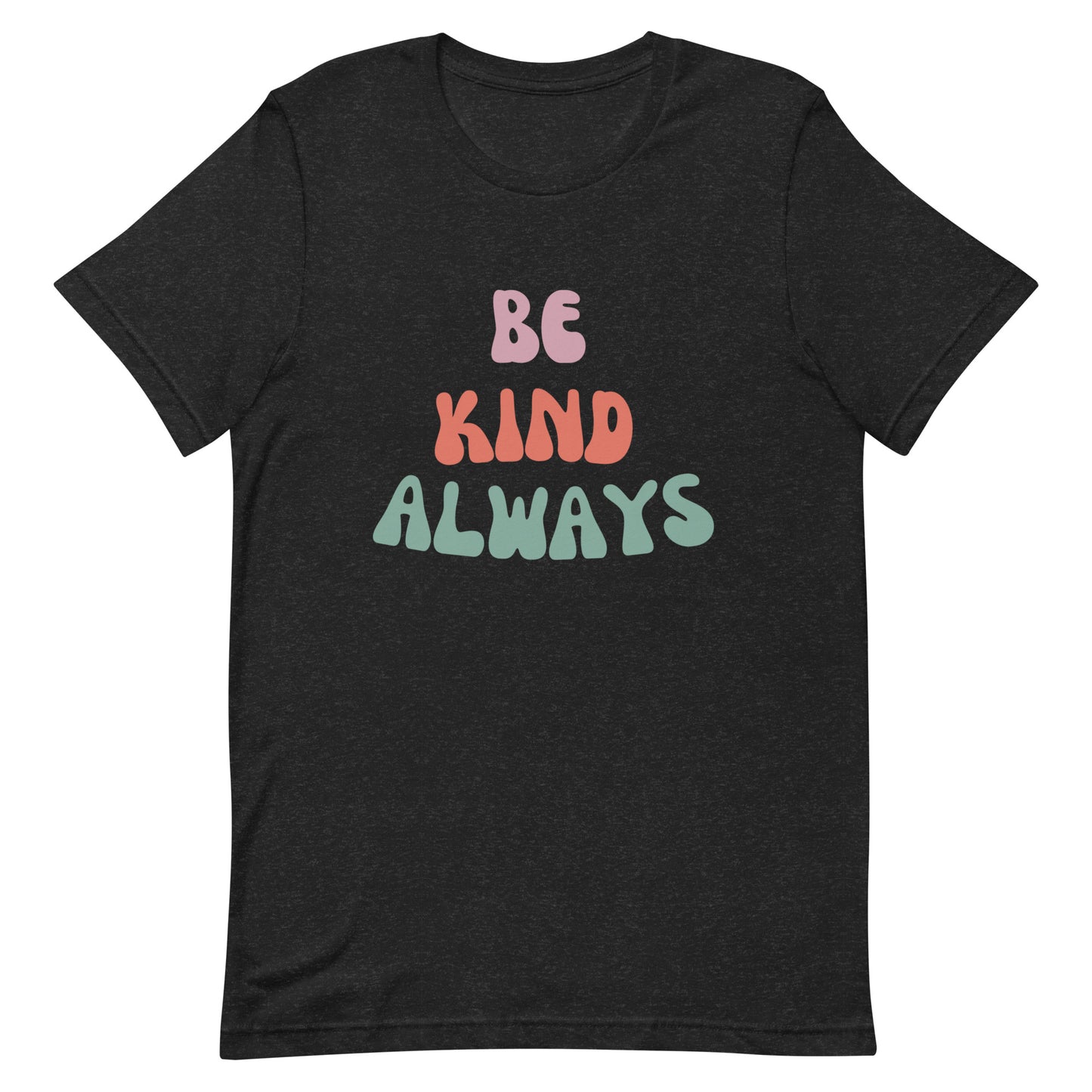 Be Kind Always | T-Shirt